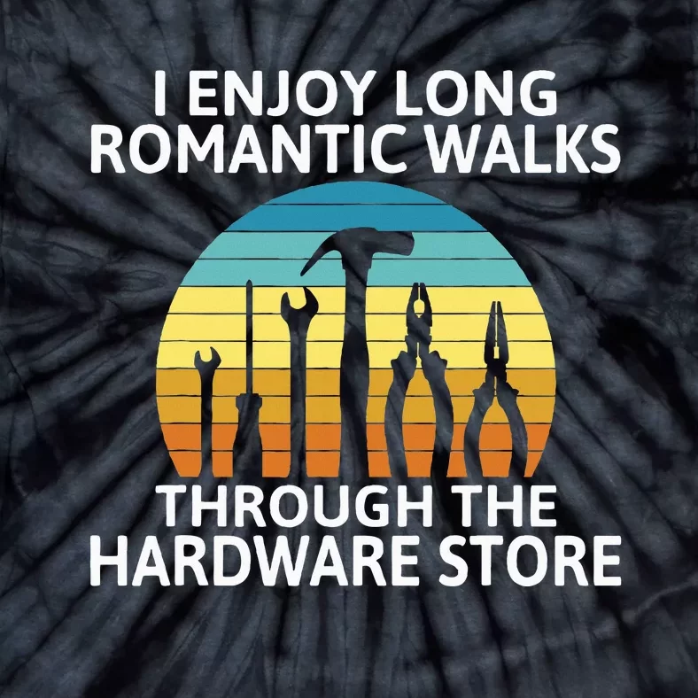 I Enjoy Romantic Walks Through The Hardware Store Craftsman Tie-Dye T-Shirt