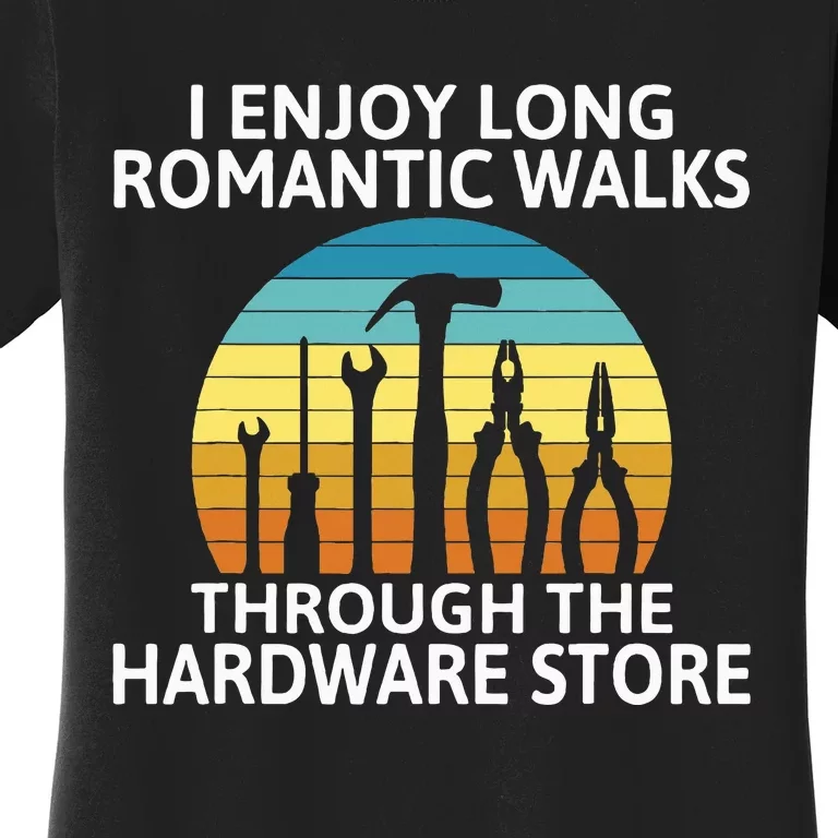 I Enjoy Romantic Walks Through The Hardware Store Craftsman Women's T-Shirt