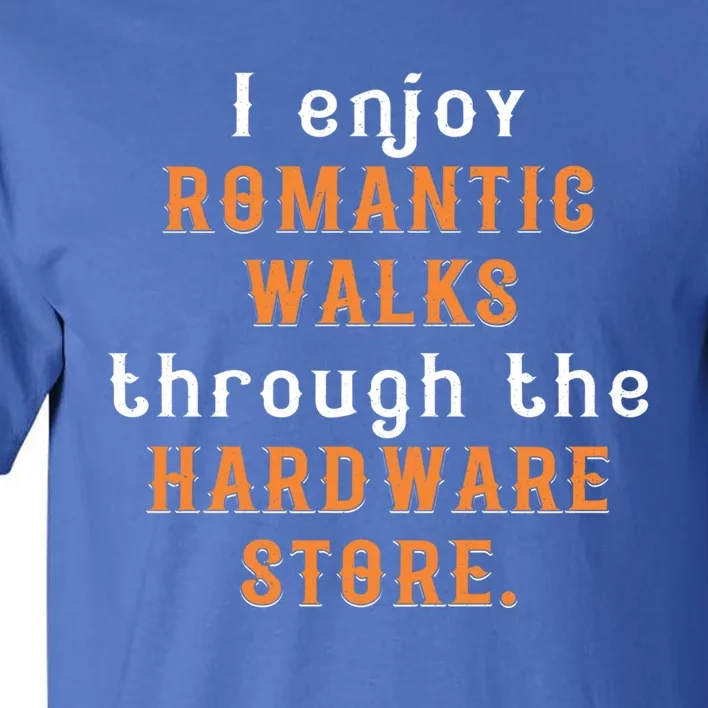 I Enjoy Rotic Walks Through The Hardware Store Gift Tall T-Shirt