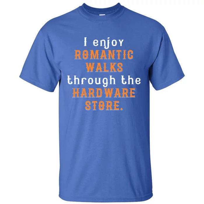 I Enjoy Rotic Walks Through The Hardware Store Gift Tall T-Shirt