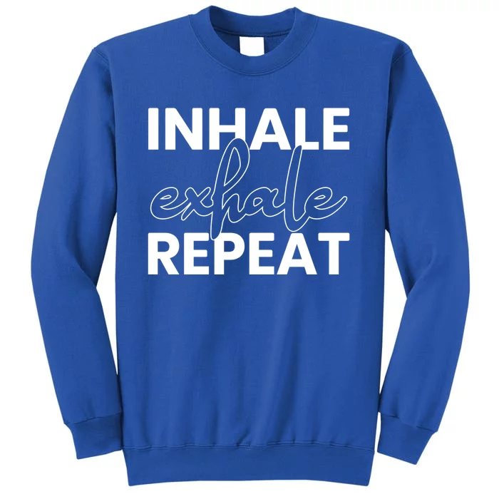 Inhale Exhale Repeat Yoga Spiritual Meditation Savasana Great Gift Tall Sweatshirt