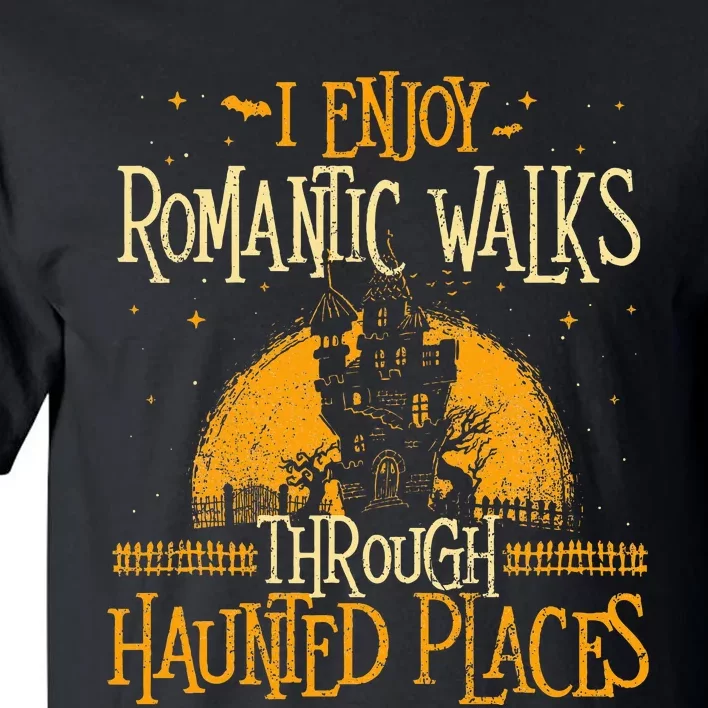 I Enjoy Romantic Walks Through Haunted Places Ghost Hunter Tall T-Shirt