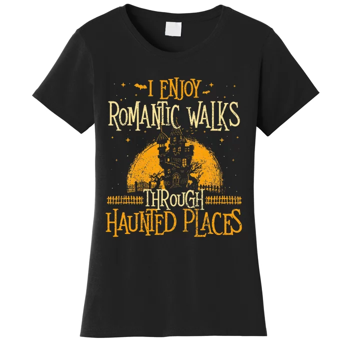 I Enjoy Romantic Walks Through Haunted Places Ghost Hunter Women's T-Shirt