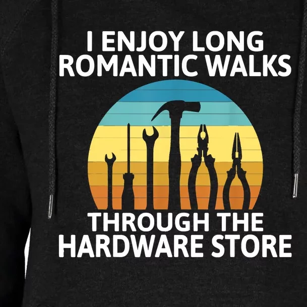 I Enjoy Romantic Walks Through The Hardware Store Craftsman Womens Funnel Neck Pullover Hood