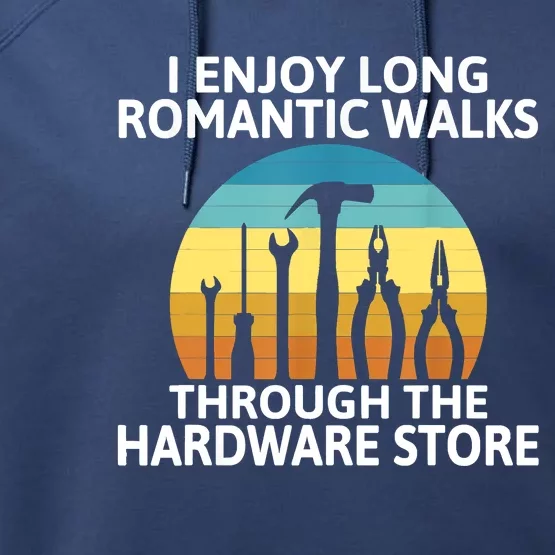 I Enjoy Romantic Walks Through The Hardware Store Craftsman Performance Fleece Hoodie