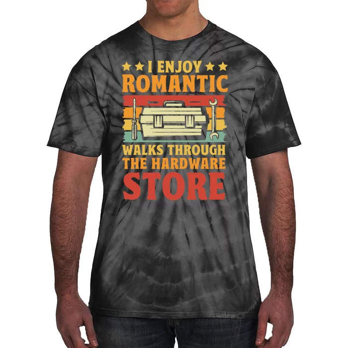 I Enjoy Romantic Walks Through The Hardware Store Funny Dad Tie-Dye T-Shirt