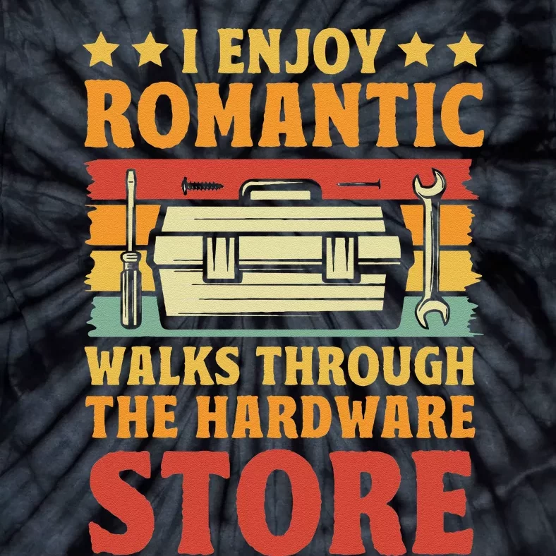 I Enjoy Romantic Walks Through The Hardware Store Funny Dad Tie-Dye T-Shirt