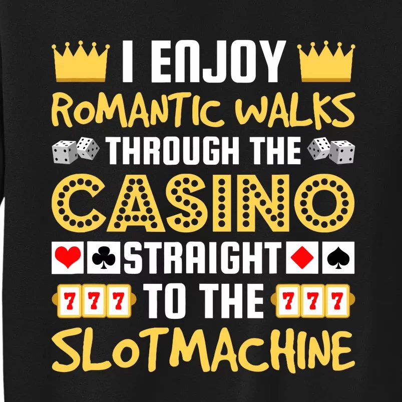 I Enjoy Romantic Walks Through The Casino Sweatshirt