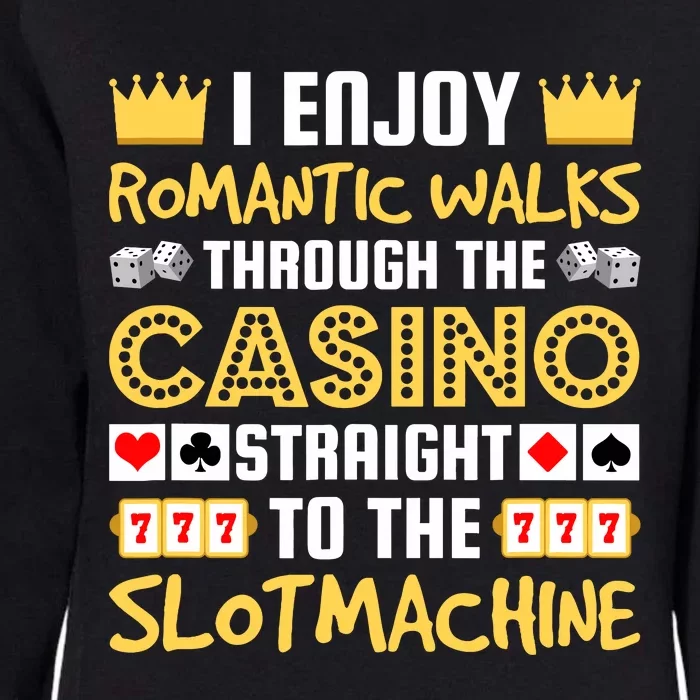 I Enjoy Romantic Walks Through The Casino Womens California Wash Sweatshirt