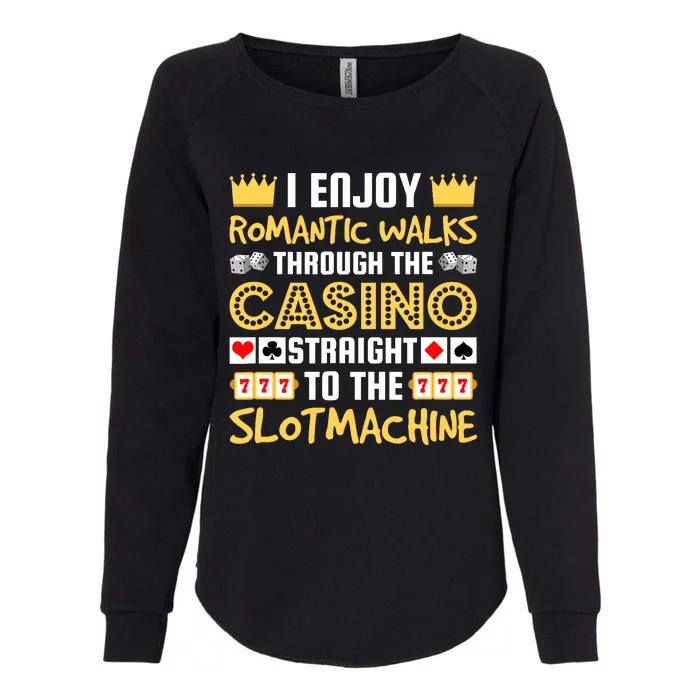 I Enjoy Romantic Walks Through The Casino Womens California Wash Sweatshirt