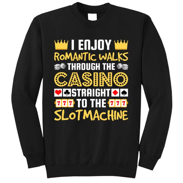 I Enjoy Romantic Walks Through The Casino Tall Sweatshirt