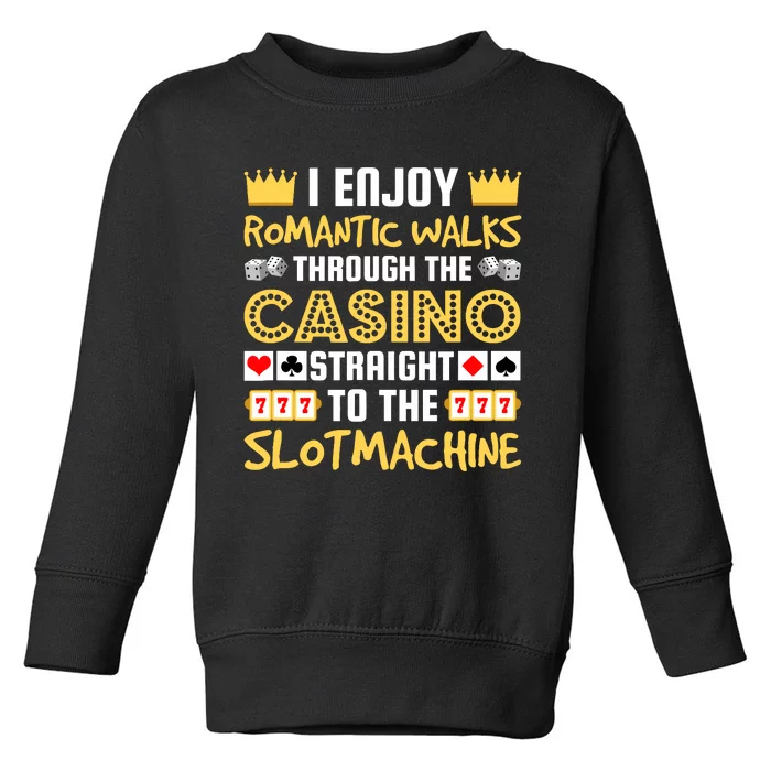 I Enjoy Romantic Walks Through The Casino Toddler Sweatshirt