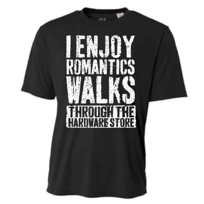 I Enjoy Romantic Walks Through The Hardware Store Cooling Performance Crew T-Shirt