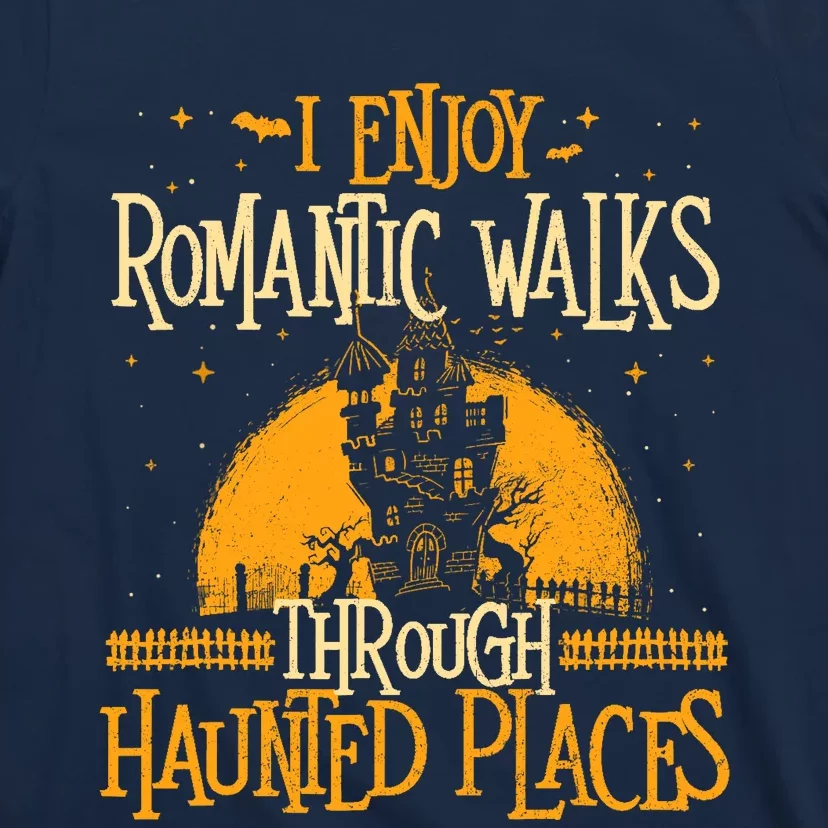 I Enjoy Romantic Walks Through Haunted Places Ghost Hunter T-Shirt