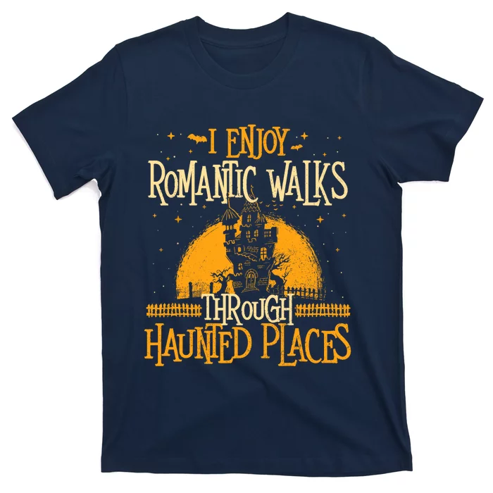 I Enjoy Romantic Walks Through Haunted Places Ghost Hunter T-Shirt