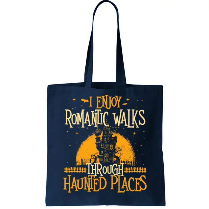 I Enjoy Romantic Walks Through Haunted Places Ghost Hunter Tote Bag