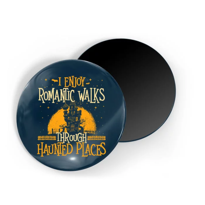 I Enjoy Romantic Walks Through Haunted Places Ghost Hunter Magnet