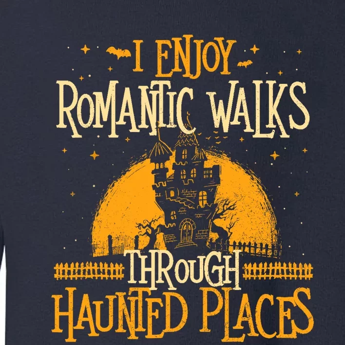 I Enjoy Romantic Walks Through Haunted Places Ghost Hunter Toddler Sweatshirt