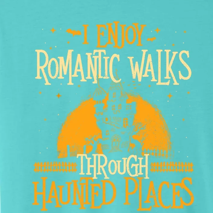 I Enjoy Romantic Walks Through Haunted Places Ghost Hunter ChromaSoft Performance T-Shirt