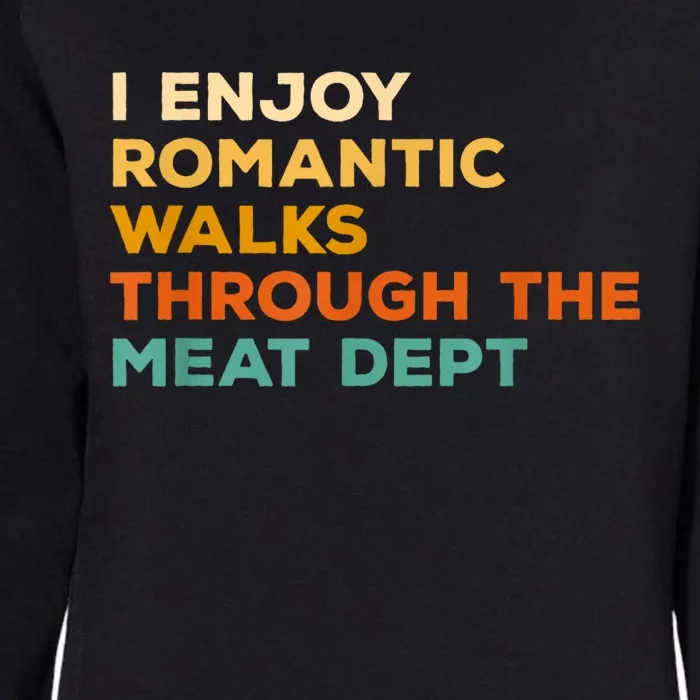 I Enjoy Romantic Walks Through The Meat Dept Womens California Wash Sweatshirt