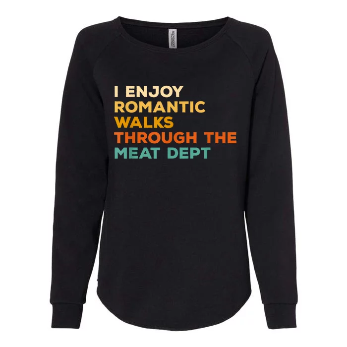 I Enjoy Romantic Walks Through The Meat Dept Womens California Wash Sweatshirt