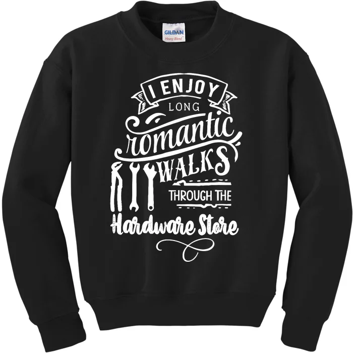 I Enjoy Romantic Walks Through The Hardware Store Kids Sweatshirt