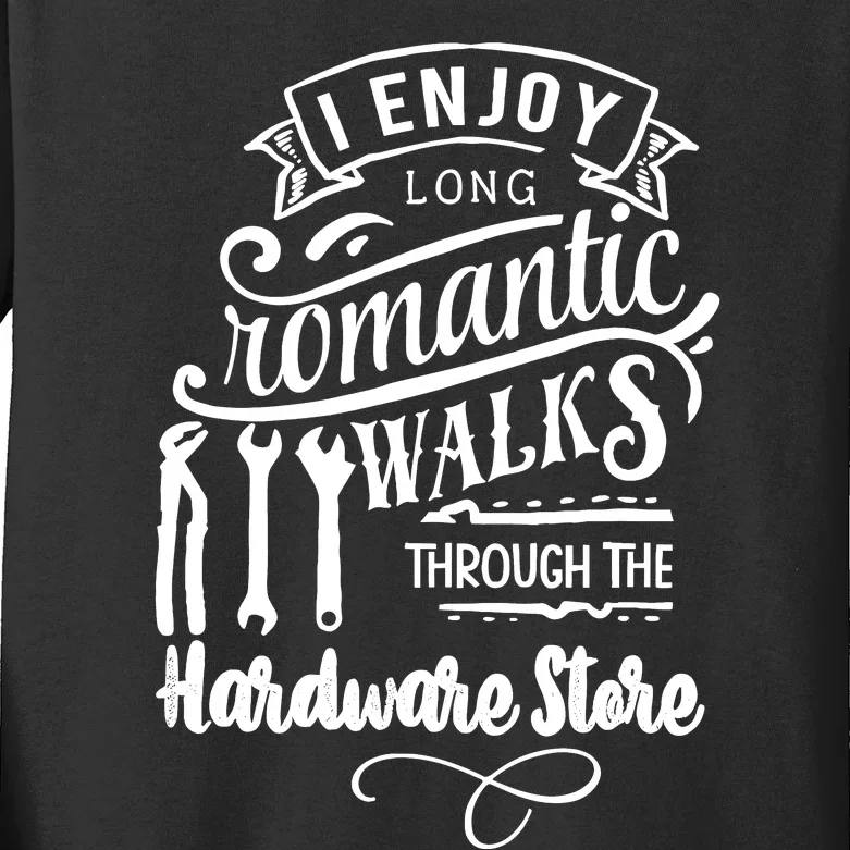 I Enjoy Romantic Walks Through The Hardware Store Kids Long Sleeve Shirt