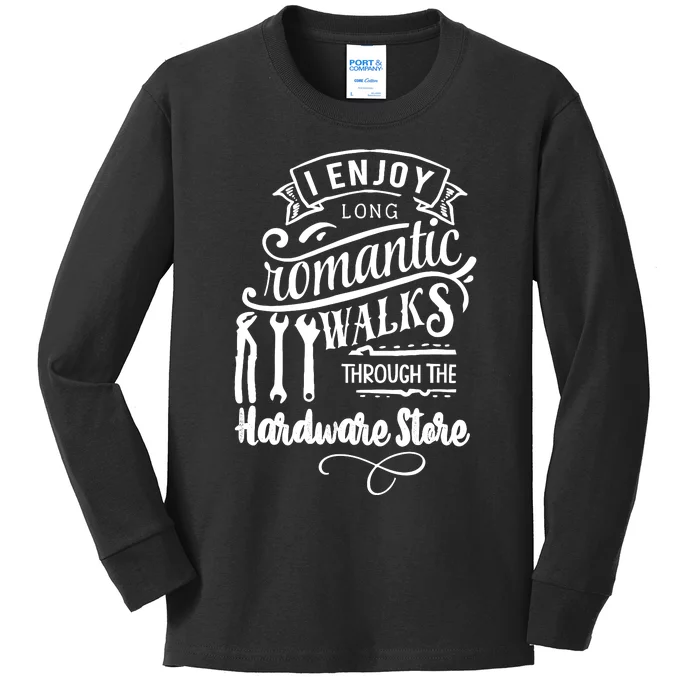 I Enjoy Romantic Walks Through The Hardware Store Kids Long Sleeve Shirt