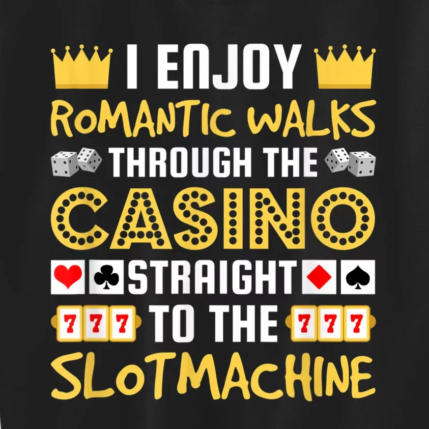 I Enjoy Romantic Walks Through The Casino Kids Sweatshirt