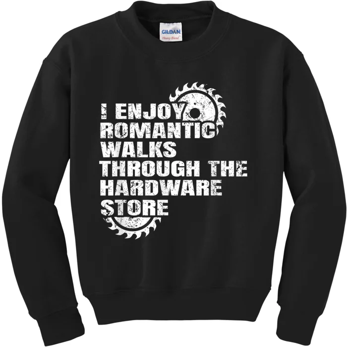 I Enjoy Romantic Walks Through The Hardware Store Kids Sweatshirt