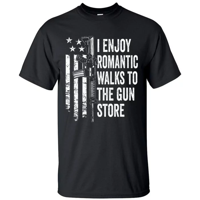 I Enjoy Romantic Walks To The Gun Store Pro Gun Owner Rights Tall T-Shirt