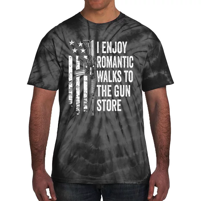 I Enjoy Romantic Walks To The Gun Store Pro Gun Owner Rights Tie-Dye T-Shirt