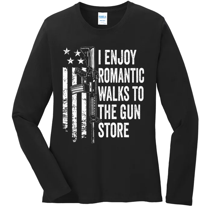 I Enjoy Romantic Walks To The Gun Store Pro Gun Owner Rights Ladies Long Sleeve Shirt