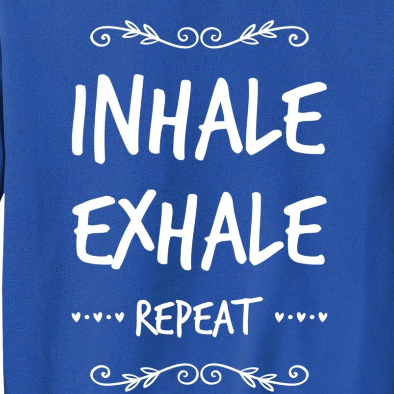 Inhale Exhale Repeat Yoga Style Gift Tall Sweatshirt