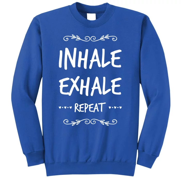 Inhale Exhale Repeat Yoga Style Gift Tall Sweatshirt