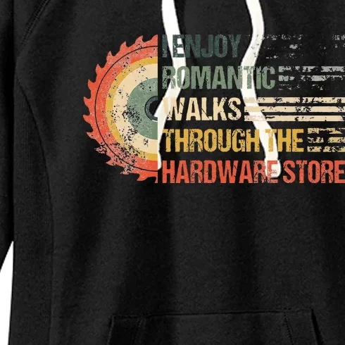 I Enjoy Romantic Walks Through The Hardware Store Carpentry Women's Fleece Hoodie