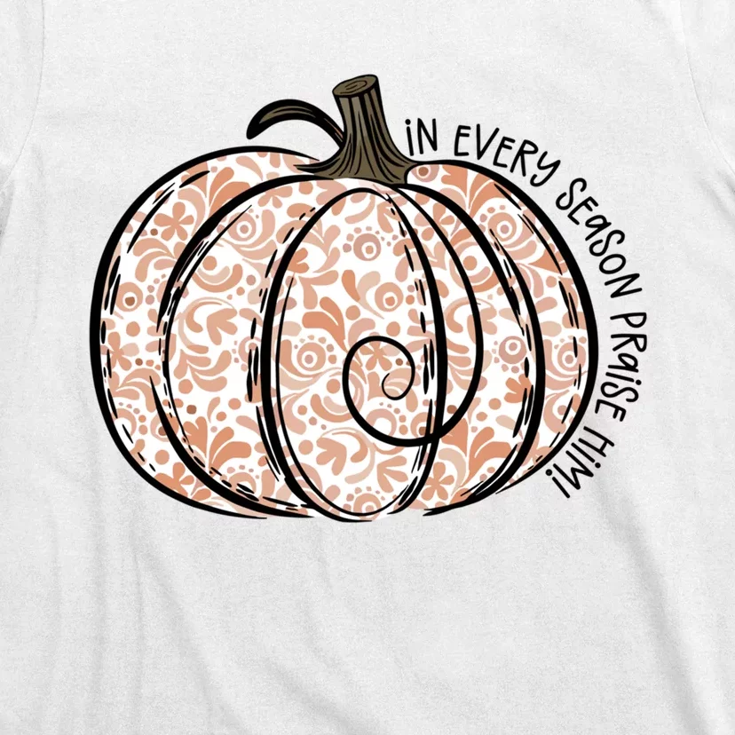 In Every Season Praise Him Fall Pumpkins Thanksgiving T-Shirt