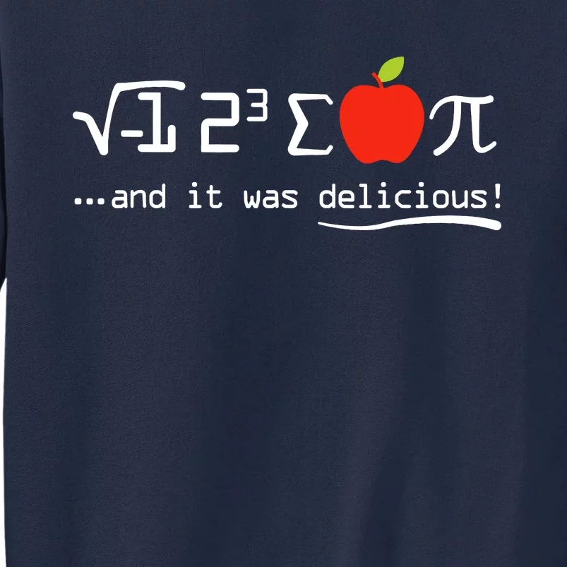 I Eight Sum Pi I Ate Some Pie And It Was Delicious Pi Day Tall Sweatshirt