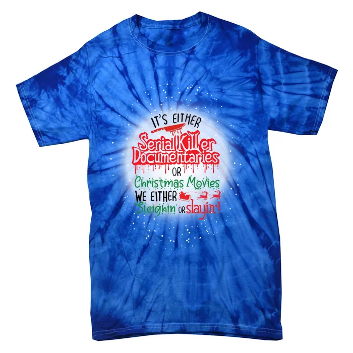 It's Either Serial Killer Docutaries Or Christmas Movies Funny Gift Tie-Dye T-Shirt