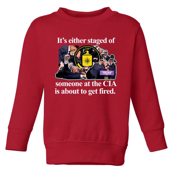 ItS Either Staged Or Cia Trump Someone At The Cia Is About To Get Fired Toddler Sweatshirt