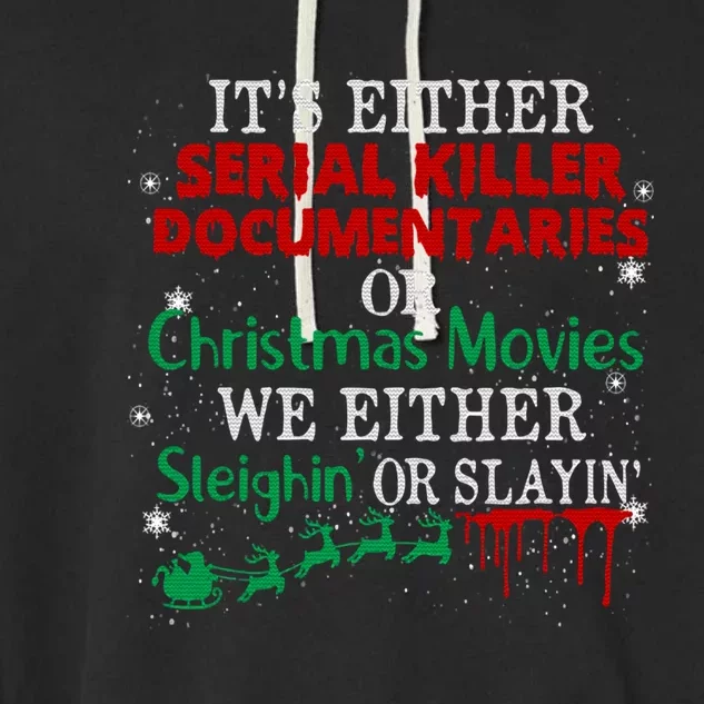 Its Either Serial Killer Docutaries Or Christmas Movies Cool Gift Garment-Dyed Fleece Hoodie