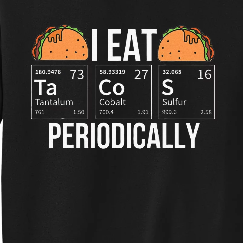 I Eat Tacos Periodically Chemistry Chemist Gifts Sweatshirt