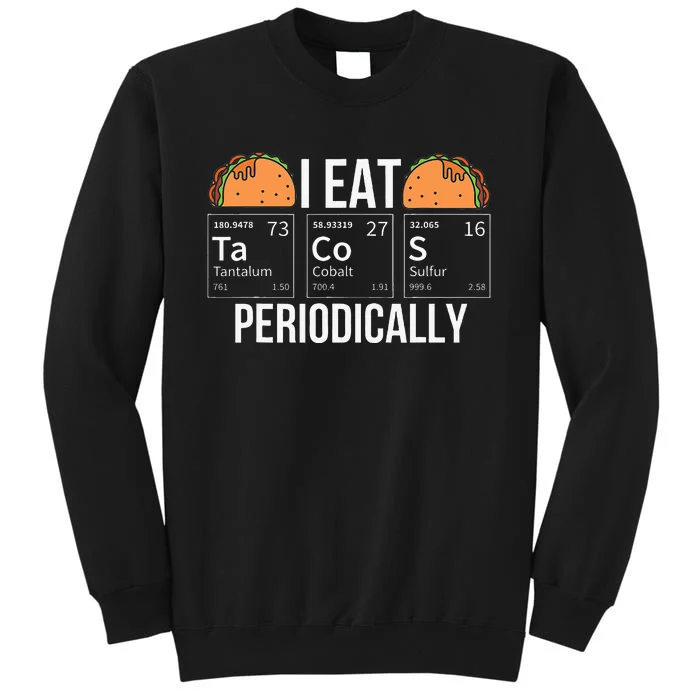 I Eat Tacos Periodically Chemistry Chemist Gifts Sweatshirt