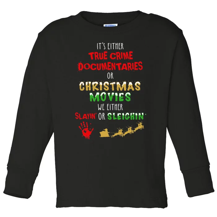 ItS Either True Crime Documentaries Or Christmas Movies Toddler Long Sleeve Shirt