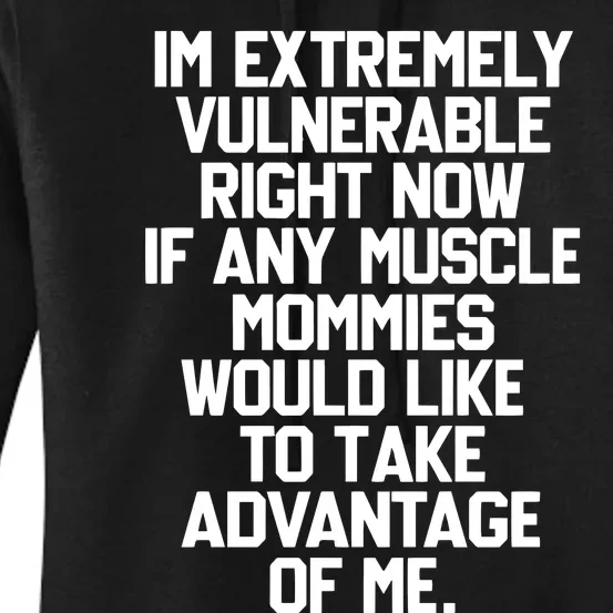 In Extremely Vulnerable Right Now If Any Muscle Mommies Would Like To Take Women's Pullover Hoodie