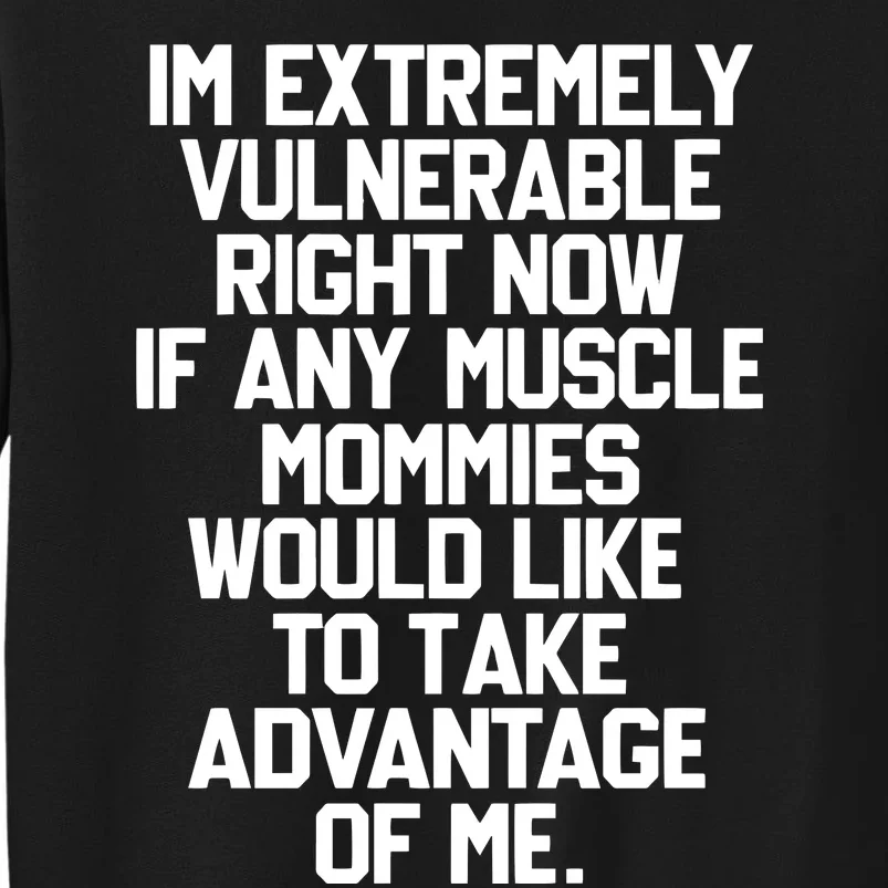 In Extremely Vulnerable Right Now If Any Muscle Mommies Would Like To Take Tall Sweatshirt