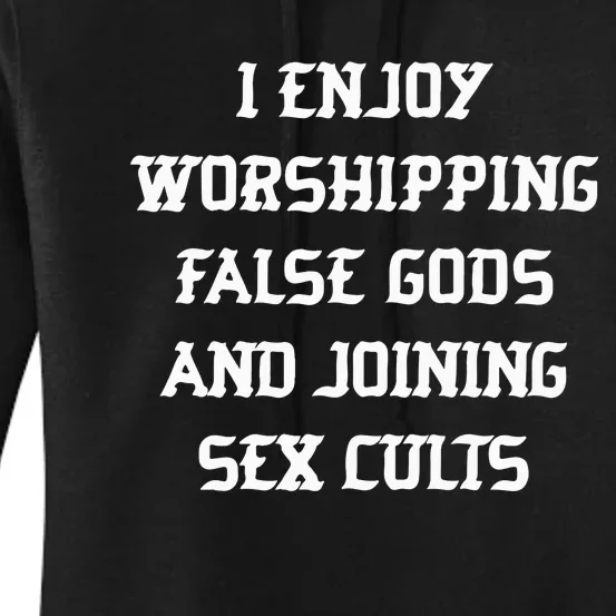 I Enjoy Worshing False Gods And Joining Sex Cults Women's Pullover Hoodie