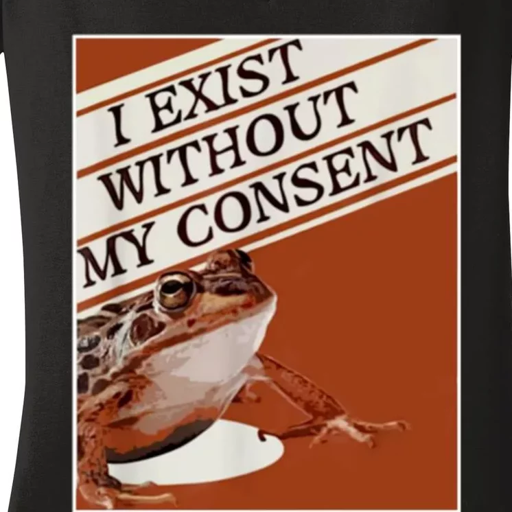 I Exist Without My Consent Frog Women's V-Neck T-Shirt