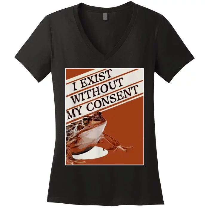 I Exist Without My Consent Frog Women's V-Neck T-Shirt