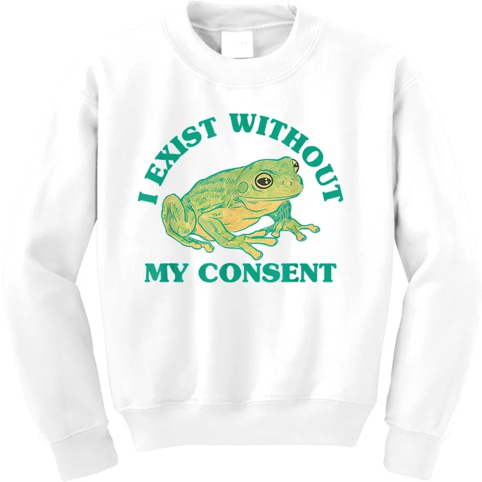 I Exist Without My Consent Frog Funny Meme Kids Sweatshirt